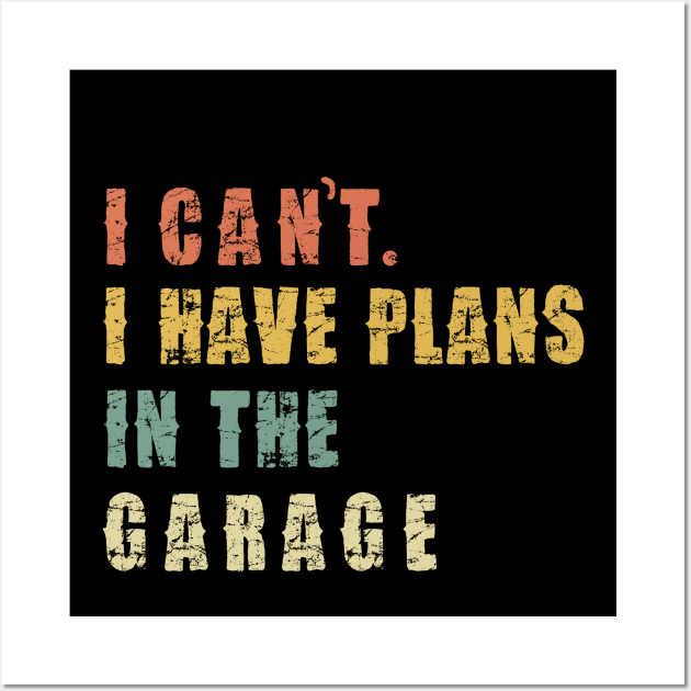 I Can't I Have Plans In The Garage Wall Art by Pannolinno